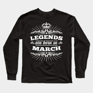 Legends Are Born In March Long Sleeve T-Shirt